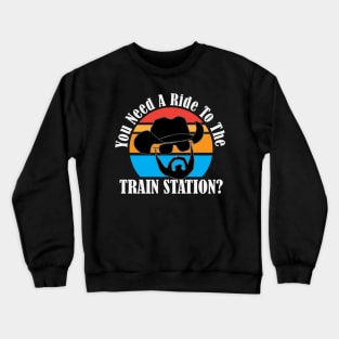 Need a ride to the Train Station Crewneck Sweatshirt